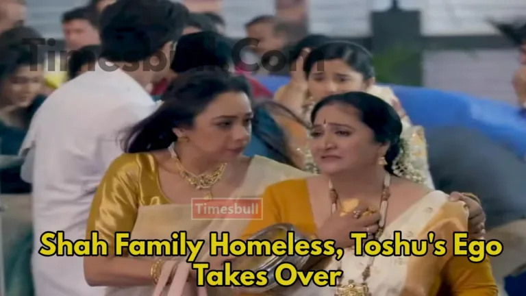 Anupama Upcoming Twist:  Heartbreaking Scene,Shah Family Struggles on Streets, Toshu’s Ego Remains