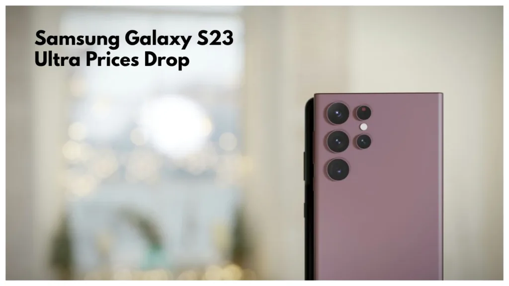 Samsung Galaxy S23 Ultra Prices Drop Get Big Discount, Check out bank offers