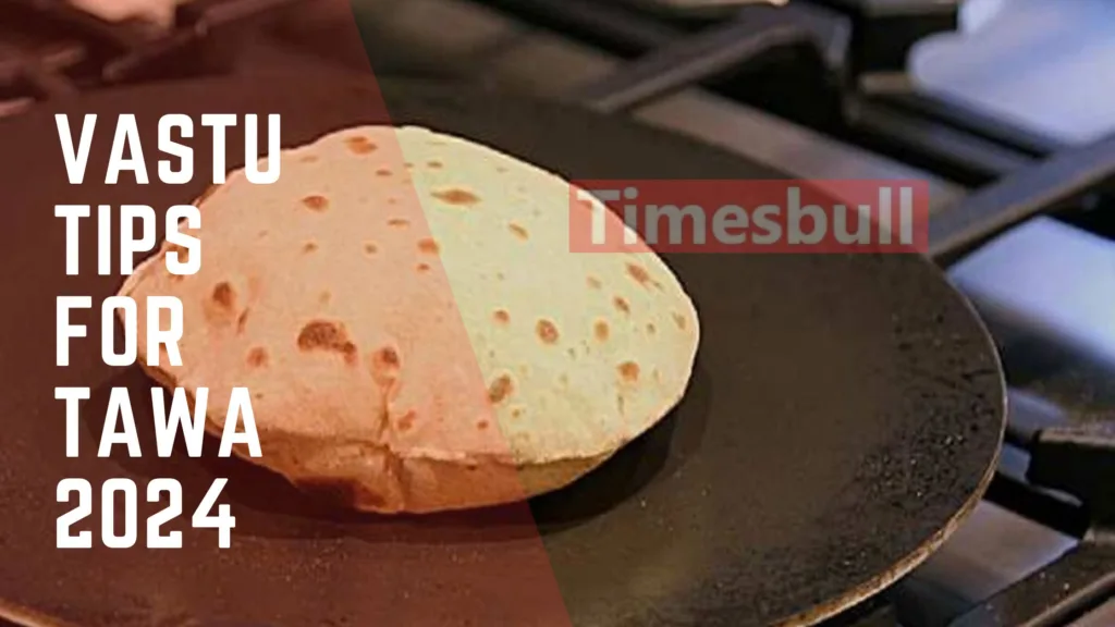 Vastu Tips for Tawa: Keep these Vastu rules in mind while placing the tawa in the kitchen, even a small mistake can prove costly!