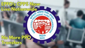 Featured image for: EPFO's CPPS: Faster Payments, Easier Access for All, No More PPO Transfers in Business category
