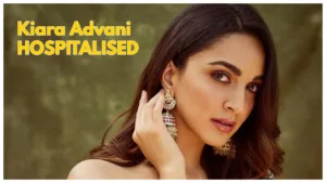 Featured image for: Actress Kiara Advani Hospitalized: Skips 'Game Changer' Trailer Launch Event in Entertainment category
