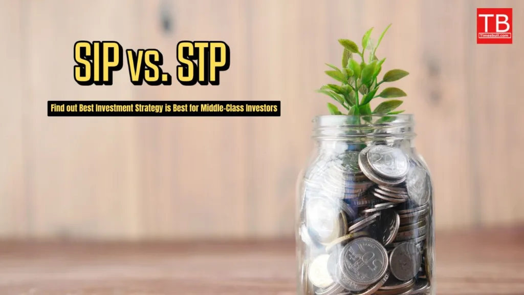 SIP vs. STP: Which Investment Strategy is Best for Middle-Class Investors? Find Out Here