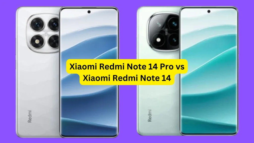 Xiaomi Redmi Note 14 Pro vs Xiaomi Redmi Note 14, know the details