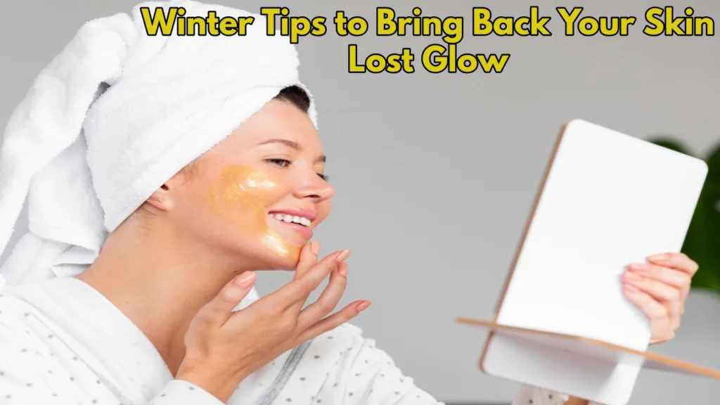 Skin Glow Hacks: How to Restore Your Glow in Winter, Must-Try These 3 Skincare Tips!