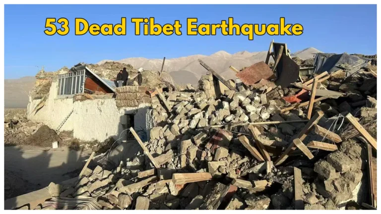 Earthquake in Tibet – 50 Dead after earthquakes strike, Tremors Felt in Delhi-NCR, Bihar